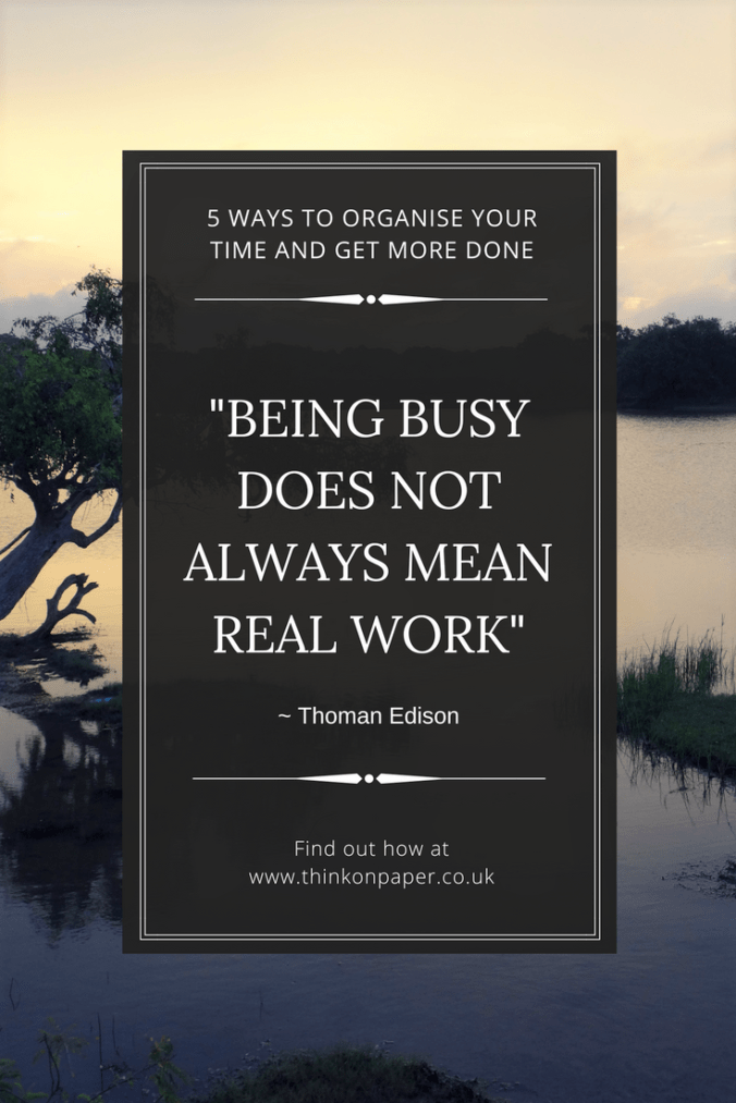 how to organise your time and get more done www.thinkonpaper.co.uk